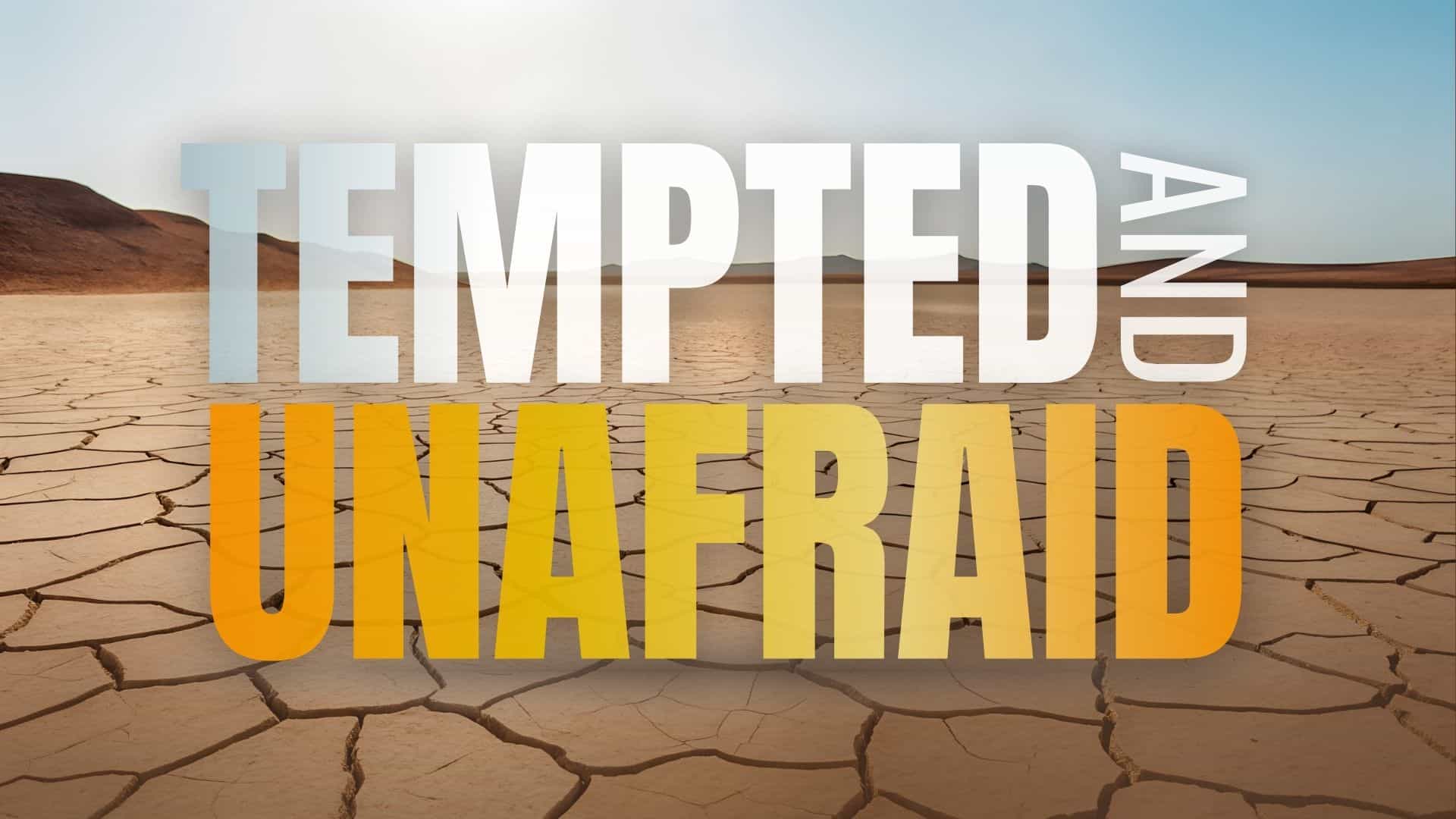 Unafraid Tempted and Unafraid – Pineville Church